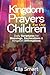 Kingdom Prayers for Our Children: Daily Scriptures for Blessings, Declarations & Kingdom Affirmations