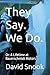 They Say. We Do.: Or: A Lif...
