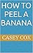 How to Peel a Banana