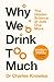 Why We Drink Too Much: The ...
