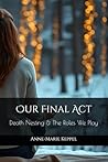 Our Final Act: Death Nesting & The Roles We Play