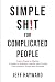 Simple Sh!t for Complicated...