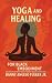 Yoga and Healing for Black Embodiment by Danny Angelo Fluker Jr