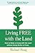 Living FREE with the Land: How to Make a Living with the Land without Going Broke or Crazy