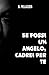 Se fossi un angelo, cadrei ...