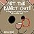 Get The Rabbit Out!: An all...
