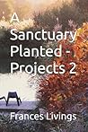 A Sanctuary Planted - Projects 2 A Sanctuary Planted - Projects 2