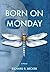 Born on Monday by Richard R. Becker Born on Monday by Richard R. Becker