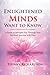 Enlightened Minds Want to Know