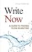 Write Now: A Guide to Finding Flow in Writing