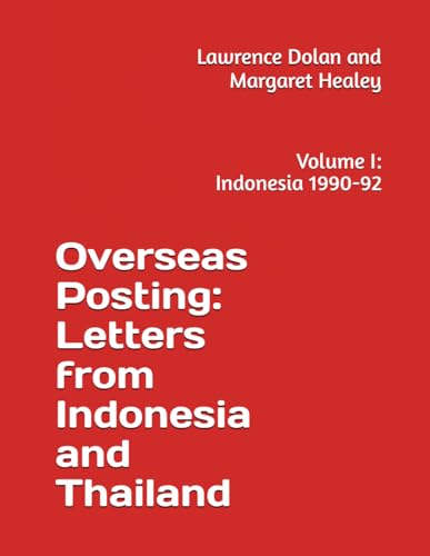 Overseas Posting: Letters from Indonesia and Thailand 1990 - 1996: Volume I: Indonesia 1990 - 1992 (Paperback)