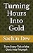 Turning Hours Into Gold: Turn Every Tick of the Clock Into Triumph