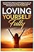 LOVING YOURSELF FULLY: A Gu...