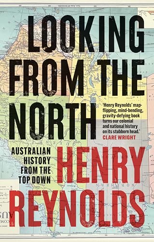 Looking from the North: Australian history from the top down (Kindle Edition)