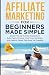Affiliate Marketing For Beginners Made Simple by Elizabeth Weber