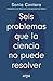 Seis problemas que la cienc...