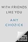 With Friends Like You: A Novel