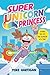 Super Unicorn Princess: A Graphic Novel