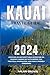 KAUAI TRAVEL GUIDE 2024 by NALANI BROWN