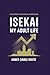 Isekai My Adult Life: A Blueprint for Radical Reinvention