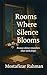 Rooms Where Silence Blooms:...