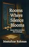 Rooms Where Silence Blooms: Because silence remembers what words forget.