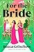 For the Bride by Becca Grischow