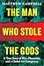 The Man Who Stole the Gods by Matthew  Campbell