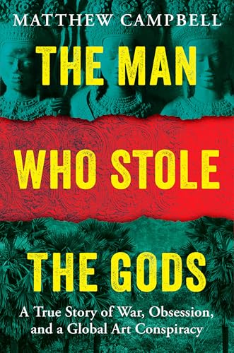 The Man Who Stole the Gods: A True Story of War, Obsession, and a Global Art Conspiracy (Hardcover)