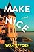 Make Nice by Ryan Effgen