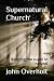 Supernatural Church by John Peter Overholt