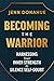 Becoming the Warrior: Harnessing Your Inner Strength to Silence Self-Doubt