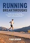 Running Breakthroughs: Transform Your Running and Life: Proven Lessons from World-Class Athletes, Experts, and Recreational Runners Running Breakthroughs: Transform Your Running and Life: Proven Lessons from World-Class Athletes, Experts, and Recreational Runners