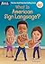 What Is American Sign Language? by Gail Herman