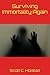 Surviving Immortality Again by Scott C. Holstad Surviving Immortality Again by Scott C. Holstad