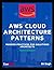 AWS Cloud Architecture Patterns: Modern Practices for Solutions Architect