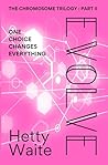 Evolve: The Chromosome Trilogy : Book 2. Evolve: The Chromosome Trilogy : Book 2.
