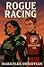 Rogue Racing by Makaylee Christian