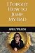 I Forgot How to Jump, My Bad by April E Wilson