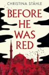 Before He Was Red by Christina Ståhle