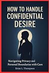 How to Handle Confidential Desire: Navigating Privacy and Personal Boundaries with Care