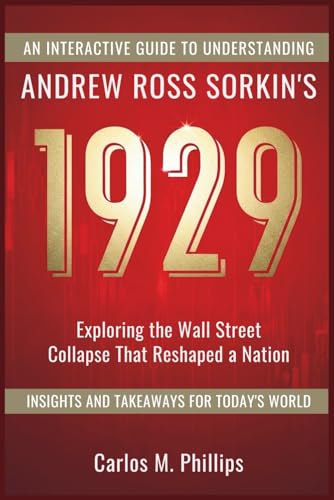 An Interactive Guide to Understanding Andrew Ross Sorkin’s 1929: Exploring the Wall Street Collapse That Reshaped a Nation — Insights and Takeaways for Today’s World (Paperback)