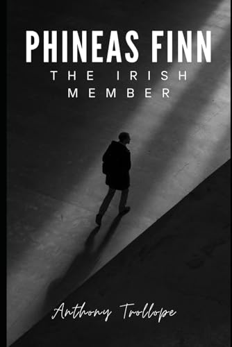 Phineas Finn: The Irish Member: Book Two of the Palliser Series