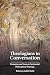 Theologians in Conversation by Judith Wolfe