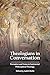 Theologians in Conversation: Formation and Vision in Continental Philosophical Theology