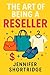 THE ART OF BEING A RESELLER