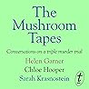 The Mushroom Tapes by Helen Garner