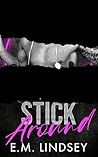Stick Around by E.M. Lindsey