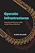 Operatic Infrastructures: Materiality and Meaning in 1890s London, Paris, and New York (Opera Lab: Explorations in History, Technology, and Performance)