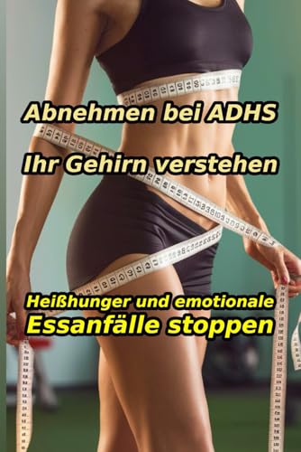 Der ADHS-Abnehm-Code: Wie Sie ohne Willenskraft abnehmen, indem Sie Ihr Gehirn verstehen, Heißhunger stoppen und emotionale Essanfälle als Erwachsener ... ADHS, Hochsensibilität und Neurodiversität) (Paperback)